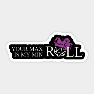 Your Max Roll is My Min Roll Sticker